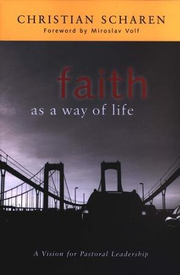 Faith as a Way of Life: A Vision for Pastoral Leadership  -     By: Christian Scharen
