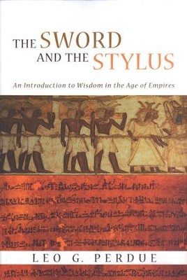 The Sword and the Stylus: An Introduction to Wisdom in the Age of Empires  -     By: Leo G. Perdue
