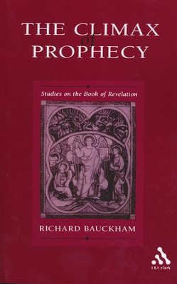 The Climax Of Prophecy: Studies on the Book of Revelation  -     By: Richard Bauckham
