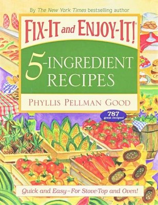 Fix-It and Enjoy-It! 5-Ingredient Recipes   -     By: Phyllis Good
