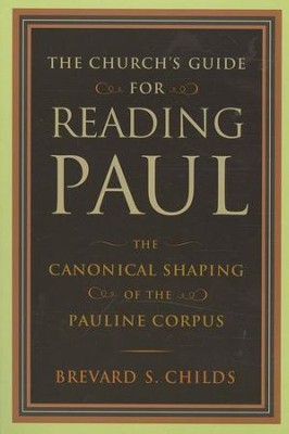 The Church's Guide for Reading Paul: The Canonical Shaping of the Pauline Corpus  -     By: Brevard S. Childs
