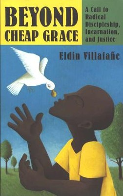 Beyond Cheap Grace: A Call to Discipleship, Incarnation, and Justice  -     By: Eldin Villafane
