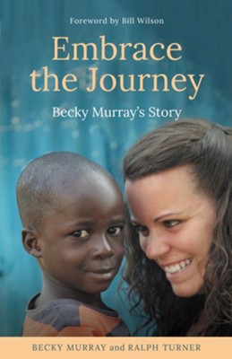 Embrace the Journey: Becky Murray's Story  -     By: Becky Murray, Ralph Turner
