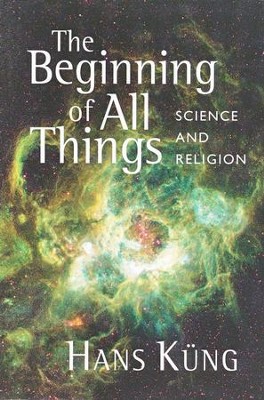 The Beginning of All Things: Science and Religion  -     By: Hans Kung
