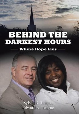 Behind the Darkest Hours: Where Hope Lies  -     By: Sylvie R. Teague, Edward A. Teague
