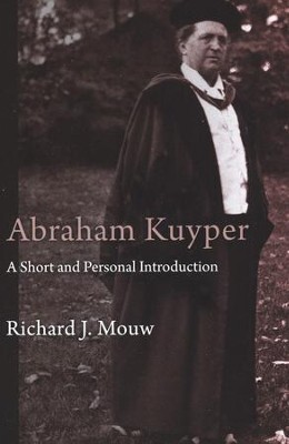 Abraham Kuyper: A Short and Personal Introduction  -     By: Richard J. Mouw
