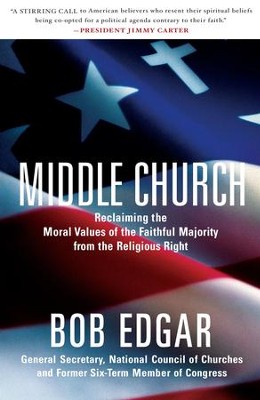 Middle Church: Reclaiming the Moral Values of the Faithful Majority from the Religious Right - eBook  -     By: Bob Edgar
