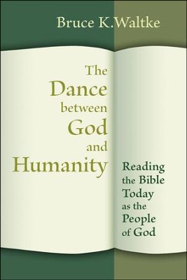 The Dance Between God and Humanity: Reading the Bible Today As the People of God  -     By: Bruce K. Waltke
