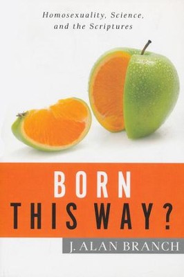 Born This Way?: Homosexuality, Science, and the Scriptures - eBook  -     By: J. Alan Branch
