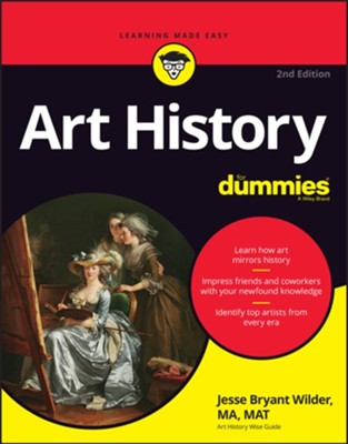Art History For Dummies  -     By: Jesse Bryant Wilder MA, MAT

