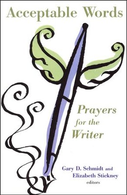 Acceptable Words: Prayers for the Writer  -     Edited By: Gary D. Schmidt, Elizabeth Stickney
    By: Edited by Gary D. Schmidt & Elizabeth Stickney
