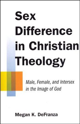 Sex Difference in Christian Theology: Male, Female, and Intersex in the Image of God  -     By: Megan K. DeFranza
