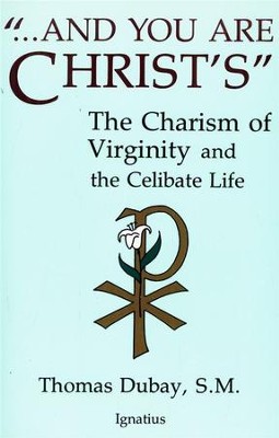 And You Are Christ's: The Charism of Virginity & the Celibate Life  -     By: Thomas Dubay
