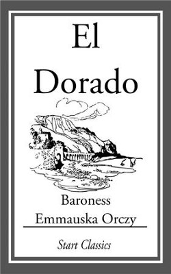 El Dorado - eBook  -     By: Emmauska Orczy
