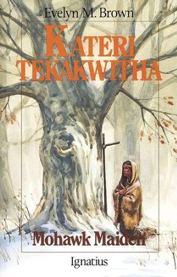 Kateri Tekakwitha: Mohawk Maid   -     By: Evelyn Brown

