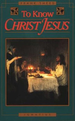 To Know Christ Jesus   -     By: Francis Sheed
