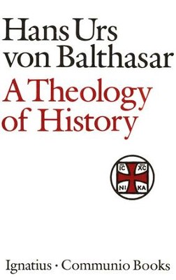 A Theology of History   -     By: Hans Urs von Balthasar
