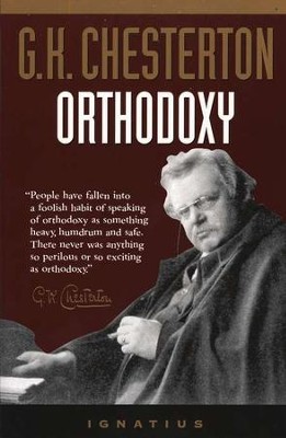 Orthodoxy  -     By: G.K. Chesterton
