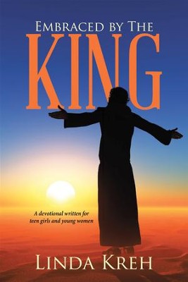 Embraced by the King: A Devotional Written for Teen Girls and Young Women - eBook  -     By: Linda Kreh
