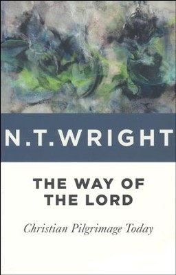The Way of the Lord: Christian Pilgrimage Today  -     By: N.T. Wright
