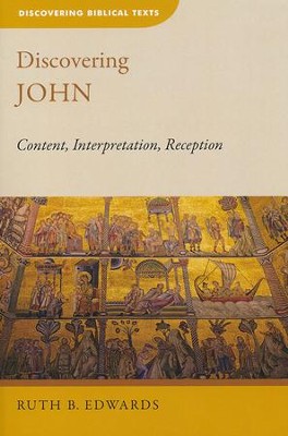 Discovering John: Content, Interpretation, Reception  -     By: Ruth B. Edwards
