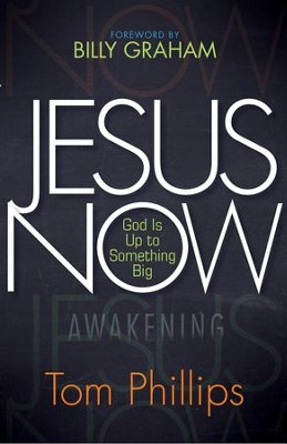 Jesus Now: God Is Up to Something Big - eBook  -     By: Tom Phillips
