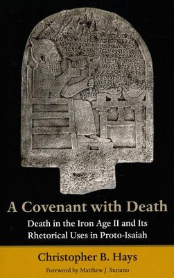 A Covenant with Death: Death in the Iron Age II and Its Rhetorical Uses in Proto-Isaiah  -     By: Christopher B. Hays
