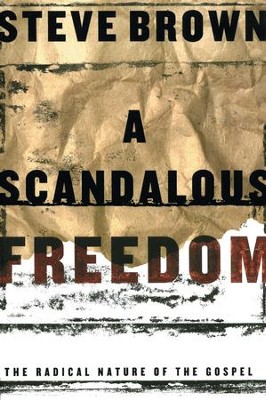 A Scandalous Freedom - eBook  -     By: Steve Brown

