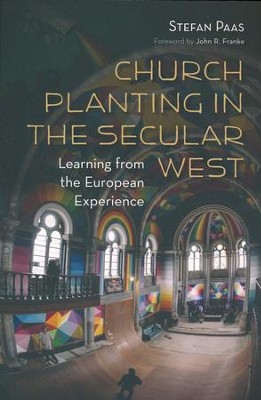 Church Planting in the Secular West: Learning from the European Experience  -     By: Stefan Paas
