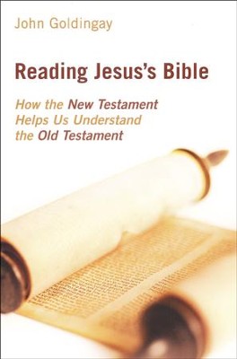 Reading Jesus's Bible: How the New Testament Helps Us Understand the Old Testament  -     By: John Goldingay
