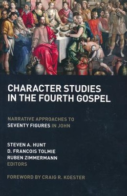 Character Studies in the Fourth Gospel: Narrative Approaches to Seventy Figures in John  -     Edited By: Steven A. Hunt, D. Francois Tolmie, Ruben Zimmerman
