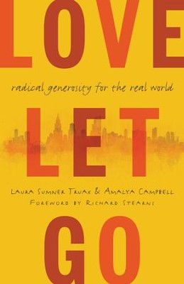Love Let Go: Radical Generosity for the Real World  -     By: Laura Truax, Amalya Campbell

