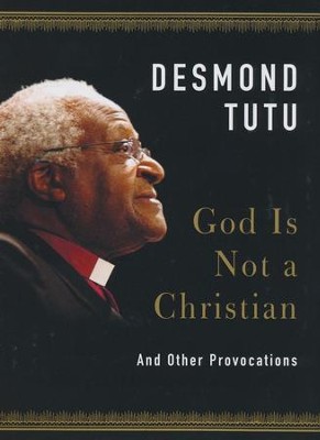 God Is Not a Christian: Speaking Truth in Times of Crisis  -     By: Desmond Tutu
