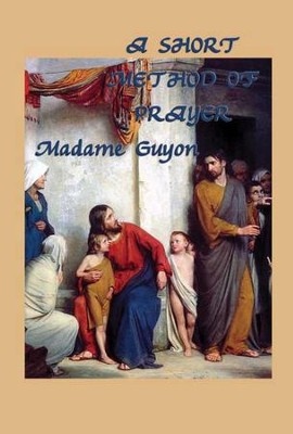 A Short Method of Prayer - eBook  -     By: Madame Guyon
