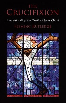 The Crucifixion: Understanding the Death of Jesus Christ  -     By: Fleming Rutledge
