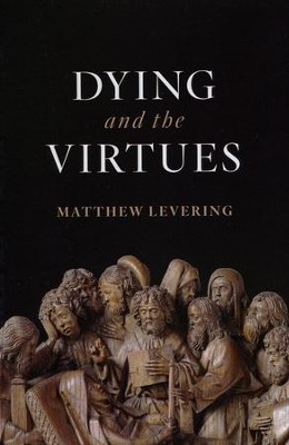 Dying and the Virtues  -     By: Matthew Levering
