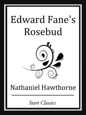 Edward Fane's Rosebud - eBook  -     By: Nathaniel Hawthorne
