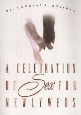 A Celebration of Sex for Newlyweds  -     By: Dr. Douglas E. Rosenau
