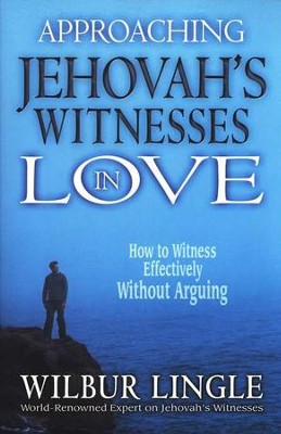 Approaching Jehovah's Witnesses in Love: How to Witness Effectively Without Arguing  -     By: Wilbur Lingle
