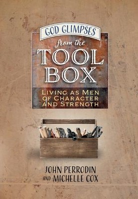 God Glimpses from the Toolbox: Building Men of Character and Strength - eBook  -     By: John Perrodin, Michelle Cox
