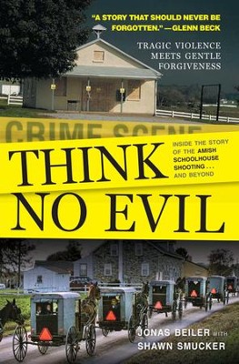 Think No Evil: Inside the Story of the Amish Schoolhouse Shooting...and Beyond - eBook  -     By: Jonas Beil, Shawn Smucker
