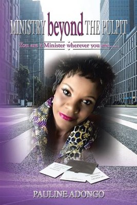 MINISTRY Beyond the PULPIT: You Are a Minister Wherever You Are - eBook  -     By: Pauline Adongo
