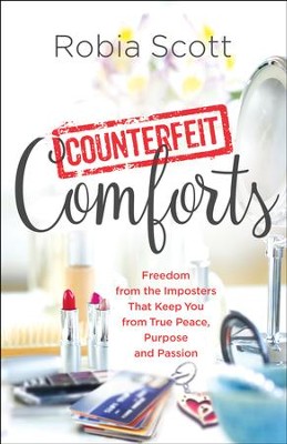 Counterfeit Comforts: Freedom from the Imposters That Keep You from True Peace, Purpose and Passion - eBook  -     By: Robia Scott
