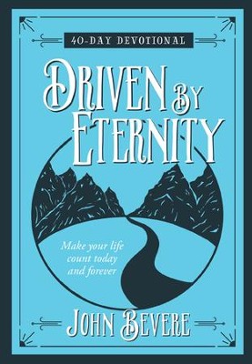 Driven by Eternity: 40-Day Devotional: Make your life count today and forever - eBook  -     By: John Bevere
