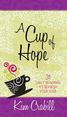 A Cup of Hope: 31 Daily Readings to Refresh Your Soul - eBook  -     By: Kim Crabill
