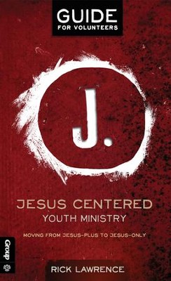Jesus Centered Youth Ministry: Guide for Volunteers: Moving from Jesus-Plus to Jesus-Only - eBook  -     By: Rick Lawrence
