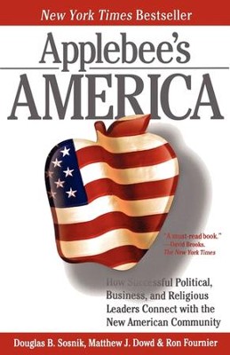 Applebee's America: How Successful Political, Business, and Religious Leaders Connect with the New American Community - eBook  -     By: Ron Fournier, Doug Sosnik, Matthew Dowd
