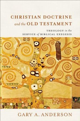 Christian Doctrine and the Old Testament: Theology in the Service of Biblical Exegesis - eBook  -     By: Gary A. Anderson
