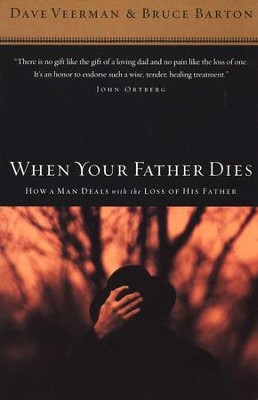 When Your Father Dies: How a Man Deals with the Loss of His Father  -     By: Dave Veerman, Bruce Barton
