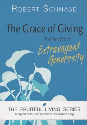 The Grace of Giving: The Practice of Extravagant Generosity  -     By: Robert Schnase